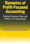 Dynamics of Profit-Focused Accounting: Attaining Sustained Value and Bottom-line Improvement